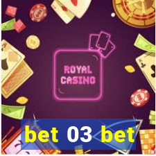 bet 03 bet